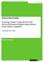 Sourcing Unique Components in the Electro-Mechanical Engineering Industry from Chinese Suppliers: A Multiple-Case Study