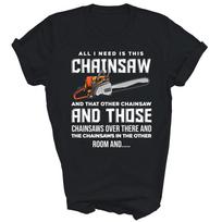 All I Need Is This Chainsaw Logger Arborist Unisex Shirt Gift 3XL gray