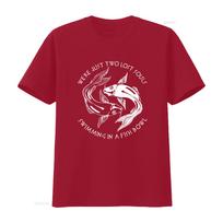 We Re Just Two Lost Souls Swimming In A Fish Bowl Unisex S T Shirt With Creative Designs Comfortable And Stylish Vintage S