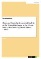 Micro and Macro Environmental Analysis of the Health Care Sector in the US and France  - Potential Opportunities and Threats