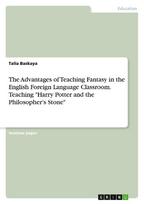 The Advantages of Teaching Fantasy in the English Foreign Language Classroom. Teaching "Harry Potter and the Philosopher's Stone"