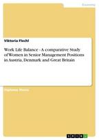 Work Life Balance - A comparative Study of Women in Senior Management Positions in Austria, Denmark and Great Britain