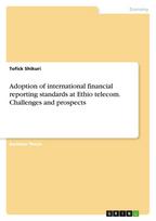 Adoption of international financial reporting standards at Ethio telecom. Challenges and prospects