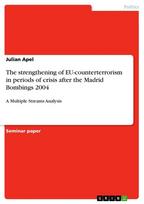 The strengthening of EU-counterterrorism in periods of crisis after the Madrid Bombings 2004: A Multiple Streams Analysis