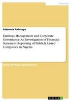 Earnings Management and Corporate Governance. An Investigation of Financial Statement Reporting of Publicly Listed Companies in Nigeria