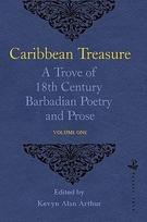 Caribbean Treasure: A Trove of 18th Century Barbadian Poetry and Prose: Volume 1: From Caribbeana 1742 Volume 1