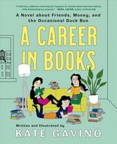 Career In Books: A Novel about Friends, Money, and the Occasional Duck Bun