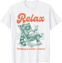 Relax Nothing is Under Control Funny Chill Raccoon Men Women T-Shirt XXXL white