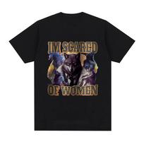Im Scared Of Women Funny Wolf Meme T Shirts Men Women Fashion Vintage T-shirt Casual Cotton Cozy Short Sleeve Oversized T-shirts S įvairiaspalvis