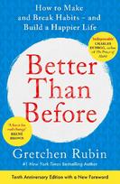 Better Than Before: How to Make and Break Habits - and Build a Happier Life from the no.1 New York Times Bestselling Queen of Self-Help