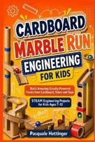 Cardboard Marble Run Engineering for Kids: Build Amazing Gravity-Powered Tracks from Cardboard, Tubes and Tape