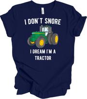 I Don't Snore I Dream I'm A Tractor Funny Farmer Gift T-Shirt Tractor Enthusiast S