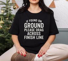 Funny Running Shirt, If Found On Ground Drag Me Across Finish Line Tee, Marathon Runner Gift, Humorous Jogging Tshirt, Fitness Lover Gift 100