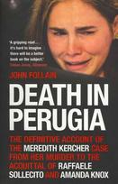 Death in Perugia: The Definitive Account of the Meredith Kercher case from her murder to the acquittal of Raffaele Sollecito and Amanda Knox
