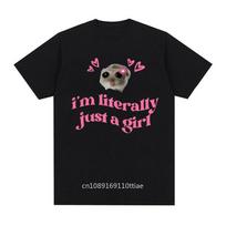 Cute Sad Hamster Funny Meme Tee Shirt Tops Im Literally Just A Girl Print unisex T-Shirt Men Women's Clothing Retro 100% Cotton T Shirt S įvairiaspalvis