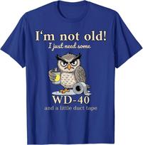 I'm not Old I just Need Some WD-40 and a Little Duct Tape T-Shirt L gray