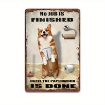 Corgi Dog Bathroom Vintage Tin Sign Roll Paper No Job Is Finished Rustic Metal Tin Sign Funny Bathroom Wall Decor Animal Sign 20x30cm（7.8x11.8inch） beige