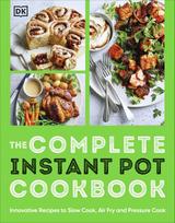 The Complete Instant Pot Cookbook: Innovative Recipes to Slow Cook, Bake, Air Fry and Pressure Cook