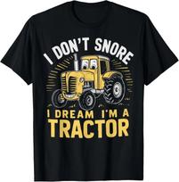 I Don't Snore I Dream I'm a Tractor Funny Farmer Gift Unisex T-Shirt S