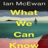 What We Can Know by Ian McEwan Hardback Book 9781787335738