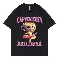 Cappuccina Ballerina Funny Italian Brainrot Meme T-shirt Fashion Aesthetic Short Sleeve T Shirt Men Women Casual Cotton T-shirts S