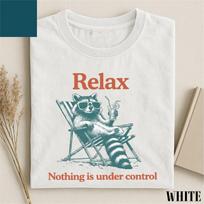 Relax Nothing Is Under Control Raccoon Shirt, Funny Trash Panda T-Shirt 1 XXXL white
