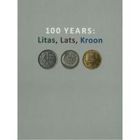 100 Years: Litas, Lats, Kroon. Exhibition Catalogue
