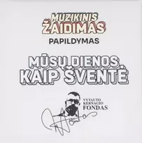MUZIKINIS ŽAIDIMAS | MŪSŲ DIENOS, KAIP ŠVENTĖ (papildymas)