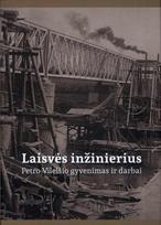 Laisvės inžinierius. Petro Vileišio gyvenimas ir darbai, Laisvės inžinierius. Petro Vileišio gyvenimas ir darbai