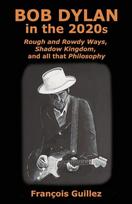 Bob Dylan in the 2020s Rough and Rowdy Ways, Shadow Kingdom, and All that Philosophy
