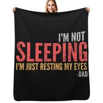Im Not Sleeping T-ShirtI'm Not Sleeping I'm Just Resting My Eyes Funny Dad Quote Throw Blanket Flannels Large Blankets Size: 75*100cm, Weight: 230 GSM