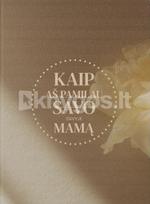 Kaip aš pamilau savyje mamą - Kristina Busilaitė