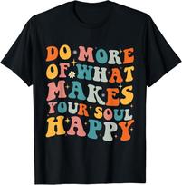 Do More of What Makes your Soul Happy Inspirational Positive Gift Unisex T-Shirt XL black