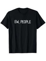 Funny Ew People T-shirt. Joke Sarcastic for Family T-Shirt L black