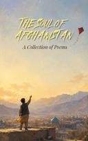 The Soul of Afghanistan: A Collection of Poems About Being Afghan, Dari Poetry, Culture, Home, and Identity