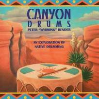 CD Peter "Wyoming" Bender* - Canyon Drums - An Exploration Of Native Drumming (naudota)