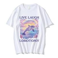 Women Casual Short Sleeve T-shirt Streetwear Live Laugh Lobotomy Print T-shirts Dolphin Meme T Shirts S white