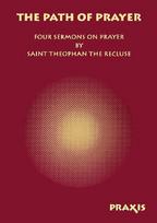 The Path of Prayer: Four Sermons on Prayer by Saint Theophan the Recluse