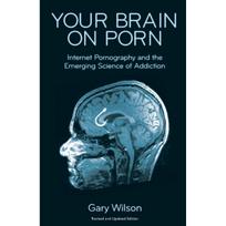 Your Brain On Porn Internet Pornography Paperback UKN867