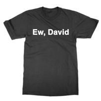 Ew David T-Shirt Drôle Top Schitt Tee Creek Cadeau Comédie S black