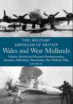 The Military Airfields of Britain: Wales and West Midlands