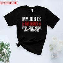My Job Is Top Secret Even I Don't Know What I'm Doing Printed Funny Men T Shirt S gray