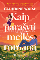 Kaip parašyti meilės romaną - Catherine Walsh