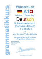 Wörterbuch Deutsch - Schweizerdeutsch  (Schwizerdütsch) - Englisch Niveau A1: Lernwortschatz A1 Lektion 1 "Guten Tag" Sprachkurs  DEUTSCH zum erfolgreichen Selbstlernen für Freunde aus der Schweiz