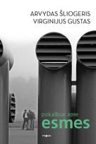Pokalbiai apie esmes - Arvydas Šliogeris, Virginijus Gustas