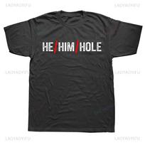 Funny Sarcastic He Him Hole Printed T Shirts Harajuku Streetwear Short Sleeve Birthday Gifts T-shirt Summer Style Mens Clothing M black