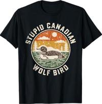 Stupid Canadian Wolf Bird Funny Loon Humor T-Shirt1 S