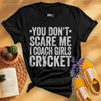 You Don't Scare Me I Coach Girls Cricket, Cricket Coach Shirt, Funny Cricket Coach Shirt, Women's Cricket Coach Gift, Cricket Trainer Shirt 2XL white