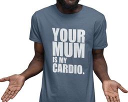 Your Mum Is My Cardio - T-Shirt and kids tshirt 2XL gray