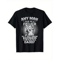 Funny Chihuahua Dad T-Shirt -  Anyone Can Be a Father, But It Takes a Special Someone to Be a Chihuahua Daddy  - Soft Breathable Tee for Dog Lovers - 3XL juoda